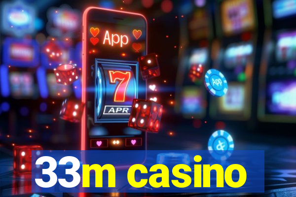 33m casino